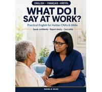 What Do I Say at Work?: Practical English for Haitian CNAs & HHAs