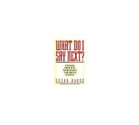 What Do I Say Next?: Talking Your Way To Business And Social Success