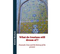 What do Iranians still dream of ?: Foucault, Iran and the History of the Present