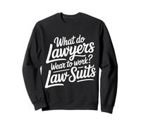What Do Lawyers Wear to Work Law Suits Legal Puns - Sweatshirt
