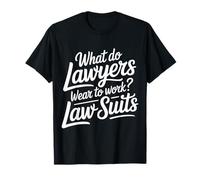 What Do Lawyers Wear to Work Law Suits Legal Puns - T-Shirt