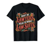 What Do Lawyers Wear to Work Law Suits Legal Puns - T-Shirt