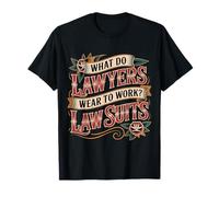 What Do Lawyers Wear to Work Law Suits Legal Puns - T-Shirt