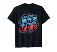 What Do Lawyers Wear to Work Law Suits Legal Puns T-Shirt