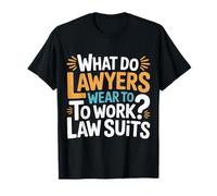 What Do Lawyers Wear to Work Law Suits Legal Puns |- T-Shirt