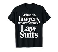 What Do Lawyers Wear to Work Law Suits Legal Puns |- T-Shirt