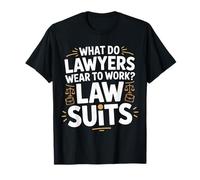 What Do Lawyers Wear to Work Law Suits Legal Puns |- T-Shirt