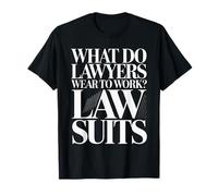 What Do Lawyers Wear to Work Law Suits Legal Puns - T-Shirt