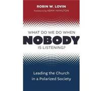 What Do We Do When Nobody Is Listening by Robin W Lovin Robin W Lovin (Auteur)