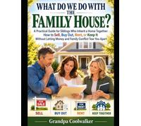 WHAT DO WE DO WITH THE FAMILY HOUSE?: A Practical Guide for Siblings Who Inherit a Home Together: How to Sell, Buy Out, Rent, or Keep It Without Letting Money and Family Conflict Tear You Apart