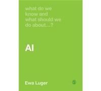 What Do We Know and What Should We Do About AI by Ewa Luger Ewa Luger (Auteur)