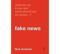 What Do We Know And What Should We Do About Fake News?