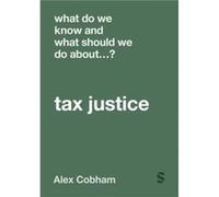 What Do We Know and What Should We Do About Tax Justice by Alex Cobham Alex Cobham (Auteur)