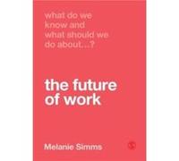 What Do We Know and What Should We Do About the Future of Work by Melanie Simms Unknown (Auteur)