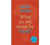 What Do We Mean By God?: A Little Book Of Guidance (Paperback) Keith Ward, (Auteur)