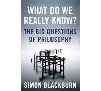 What Do We Really Know?: The Big Questions in Philosophy