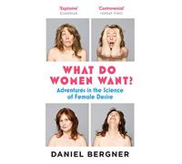 What Do Women Want?: Adventures in the Science of Female Desire