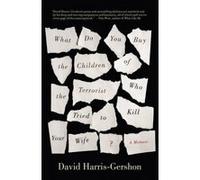 What Do You Buy the Children of the Terrorist Who Tried to Kill Your Wife? - [Version Originale] David Harris - Gershon (Auteur)
