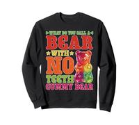 What Do You Call A Bear with No Teeth Gummy Bear Sweatshirt