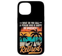 What Do You Call A Person Who Is Happy On Mondays? Retired Coque pour iPhone 15