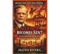 What Do You Do When Silence Becomes Sin?: Dietrich Bonhoeffer and the Cost of Choosing Conscience Over Safety