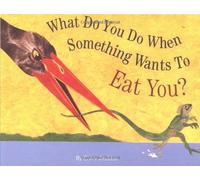 What Do You Do When Something Wants To Eat You?