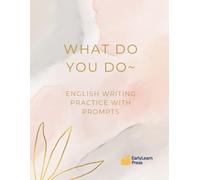 What Do You Do? Writing Prompts for Young Learners: Practice writing in English with simple questions!