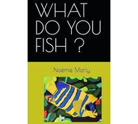 WHAT DO YOU FISH ?
