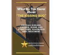 What Do You Know About “The Kissing Bug”: Chagas disease, Causes, Signs and Symptoms, Diagnosis and Treatment