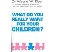 What Do You Really Want For Your Children by Dr Wayne W Dyer Paperback Book Dyer, Dr Wayne W (Auteur)