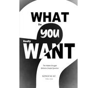 What Do You Really Want?: The Hidden Struggle Behind a Simple Question