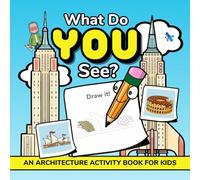 What Do YOU See?: An Architecture Activity Book For Kids Ages 4-8