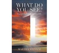 What Do You See? Inspirations From The Journey Of Life.