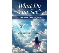 What Do You See?: Time Then, Time Again