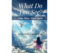 What Do You See?: Time Then, Time Again