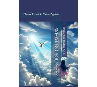 WHAT DO YOU SEE?: Time Then & Time Again