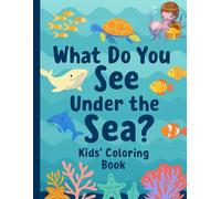 What Do You See Under the Sea?: Kids' Coloring Book