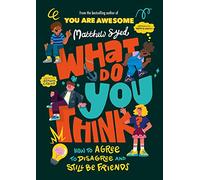 What Do YOU Think?: How to agree to disagree and still be friends