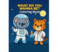 What do you wanna be?: Coloring Book