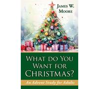 What Do You Want for Christmas? An Advent Study for Adults - James W. Moore - Abingdon Press - ebook (ePub) - Livre
