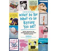 What Do You Want to Do Before You Die Moving Unexpected and Inspiring Answers to Lifes Most Important Question by The Buried Life & Dave Lingwood & Ben N The Buried Life Dave Lingwood Ben Nemtin Dunca