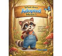 What Does Adopted Mean?: A gentle story about adoption, love, and finding home