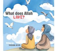 What does Allah love?: A rhyming children's book about Islamic Values | Perfect for Ages 3-9