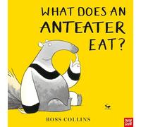 Ross Collins – What Does An Anteater Eat? – Nosy Crow