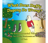 WHAT DOES DAFFY DUGONG DO WRONG: An Environmental Primer for Kids, Their Parents, Grandparents and Teachers