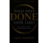 WHAT DOES DONE LOOK LIKE?: Defining Success Before the World Defines It for You