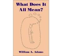 What Does it All Mean by William A. Adams Bill Adams (Auteur)