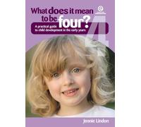 What Does It Mean to Be Four: A practical guide to child development in the early years