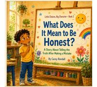 What Does It Mean to Be Honest?: A Story About Telling the Truth After Making a Mistake