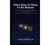 What Does It Mean to Be Human: In the Age of Robots and Augmented Intelligence - The Complete Trilogy